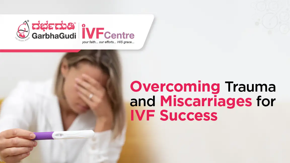 How Overcoming Trauma and Past Miscarriages Can Lead to IVF Success