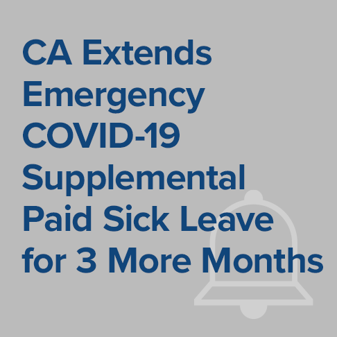 California Extends Emergency COVID-19 Supplemental Paid Sick Leave for 3 More Months