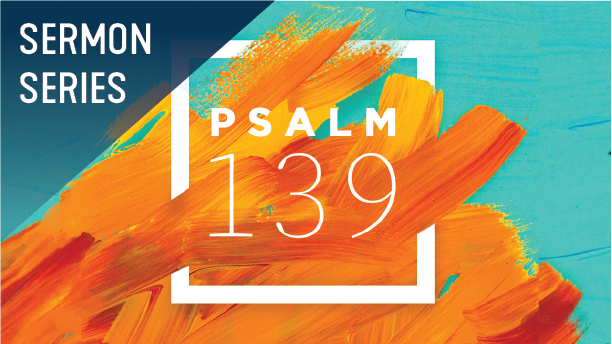 Psalm 139 Sermon Series