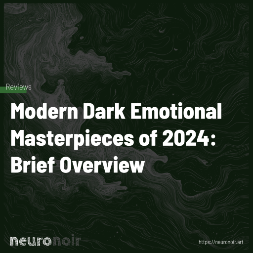 Modern Dark Emotional Masterpieces of 2024: Brief Overview