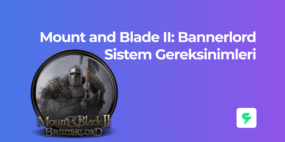 Mount and Blade II: Bannerlord Sistem Gereksinimleri