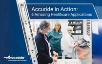 Accuride in Action: 6 Amazing Healthcare Applications
