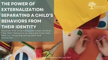 The Power of Externalization: Separating a Child’s Behaviors from Their Identity 