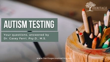 Autism Testing: Your questions answered by Dr. Casey Ferri, Psy.D., M.S.