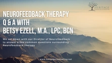 Neurofeedback Therapy Q & A with Betsy Ezell, M.A., LPC, BCN