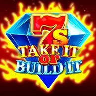 7s Take It Or Build It