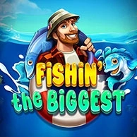 Fishin The Biggest