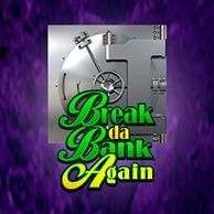 Break da Bank Again