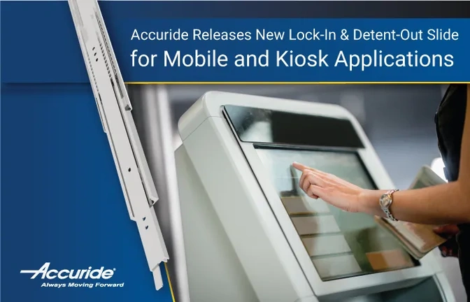 Accuride Releases New Lock-In & Detent-Out Slide for Mobile and Kiosk Applications