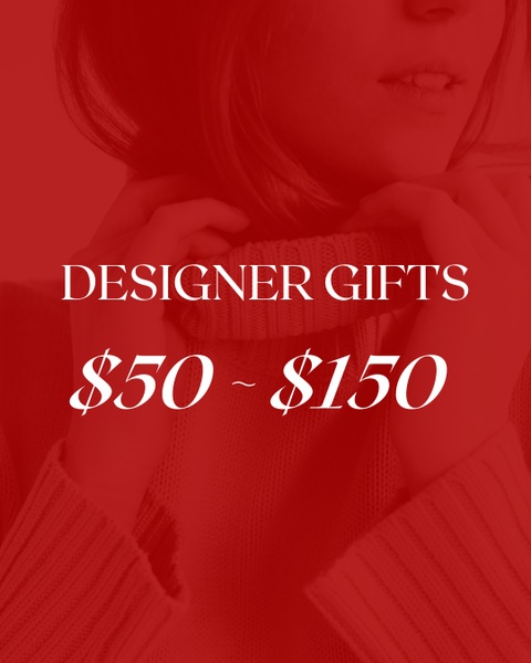 Designer Gifts $50 ~ $150
