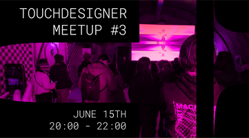 TouchDesigner Meetup #3