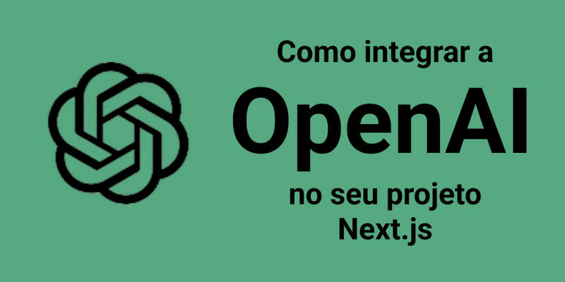Imagem da capa do post escrito "Como integrar a OpenAI no seu projeto Next.js"