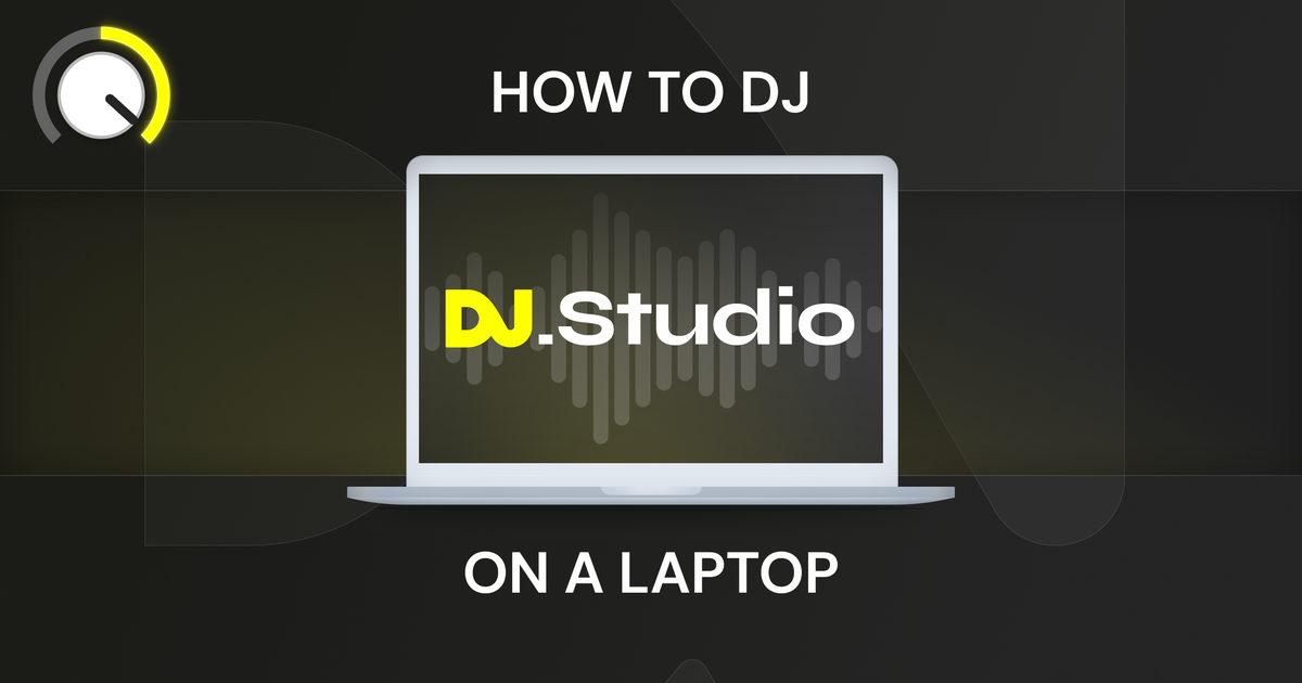 How To DJ On A Laptop The Best Laptop DJ Software DJ.Studio