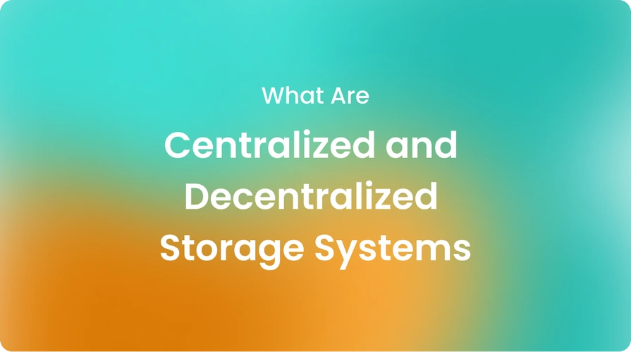 What Are Centralized and Decentralized Storage Systems