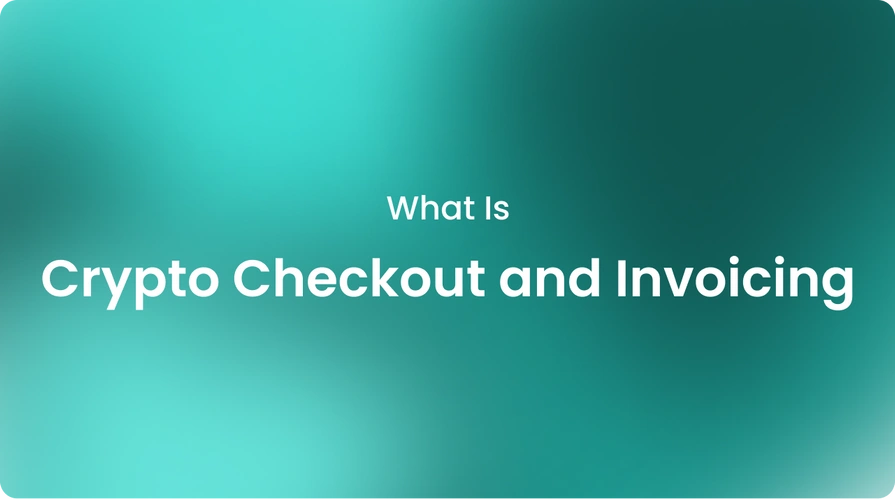 What Is Crypto Checkout and Invoicing