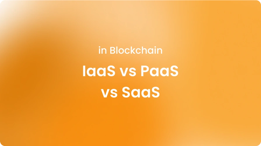 IaaS vs PaaS vs SaaS in Blockchain