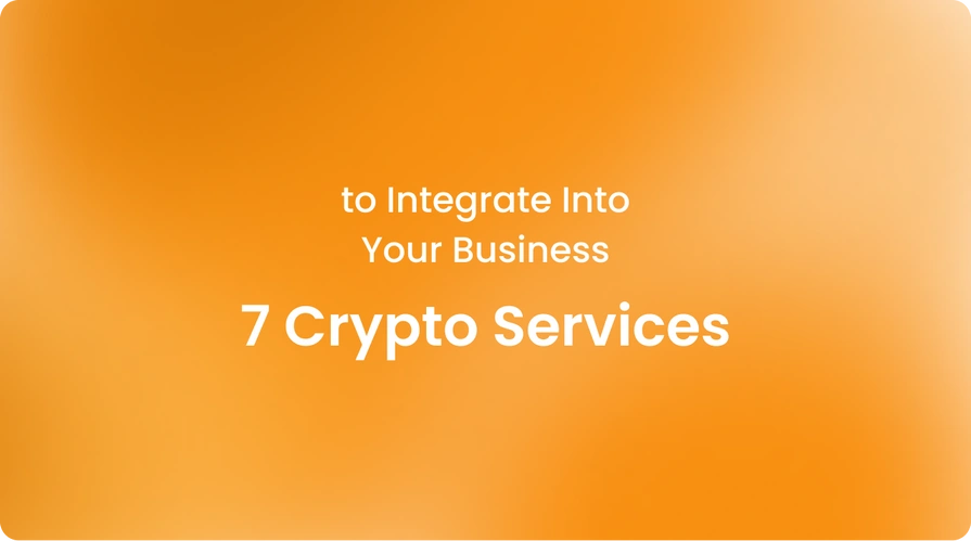 7 Crypto Services to Integrate Into Your Business