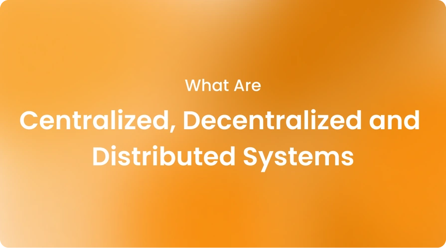 Centralized, Decentralized and Distributed Systems
