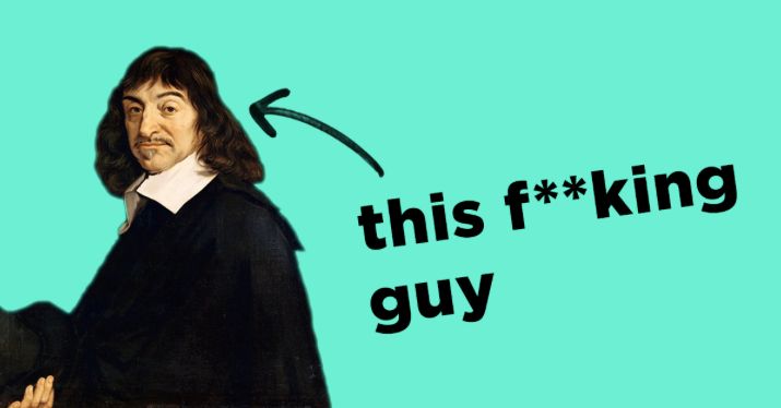 Rene Descartes is Killing your Startup