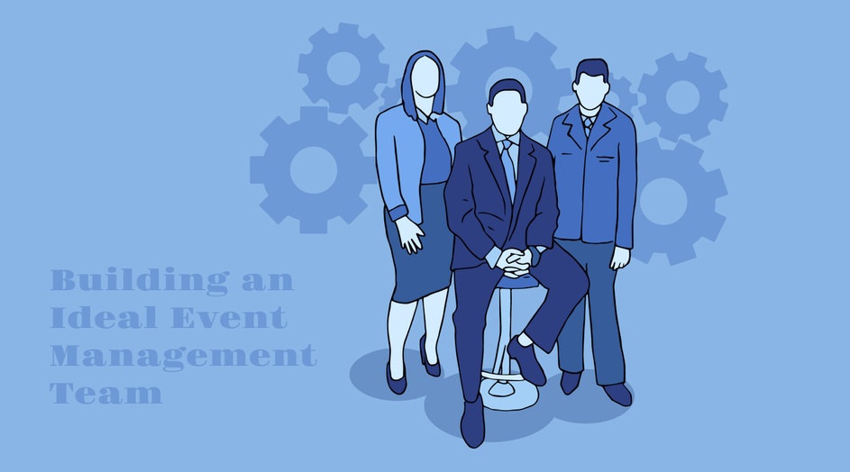 How to Build an Ideal and Efficient Event Planning and Management Team?