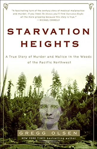 Starvation Heights - A True Story of Murder and Malice in the Woods of the Pacific Northwest