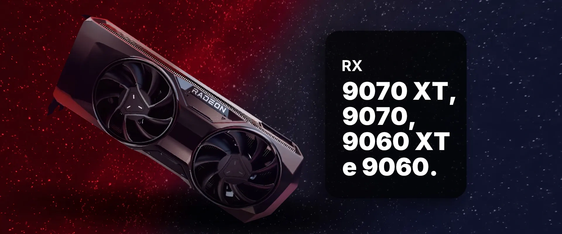 A Placa de video RX 9070 XT à esquerda e o nome das outras que serão lançadas à direita