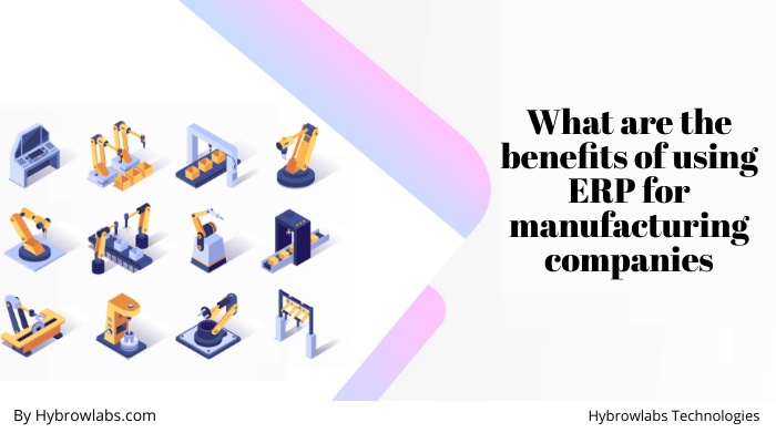 What are the benefits of using ERP for manufacturing companies