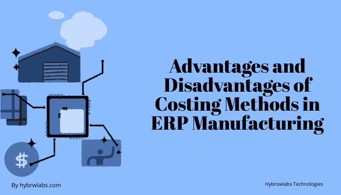 Advantages and Disadvantages of Costing Methods in ERP Manufacturing