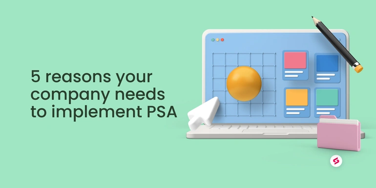 5 reasons your company needs to implement PSA