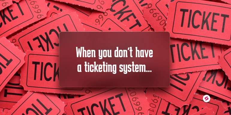 Life of an MSP who doesn't have a ticketing system...