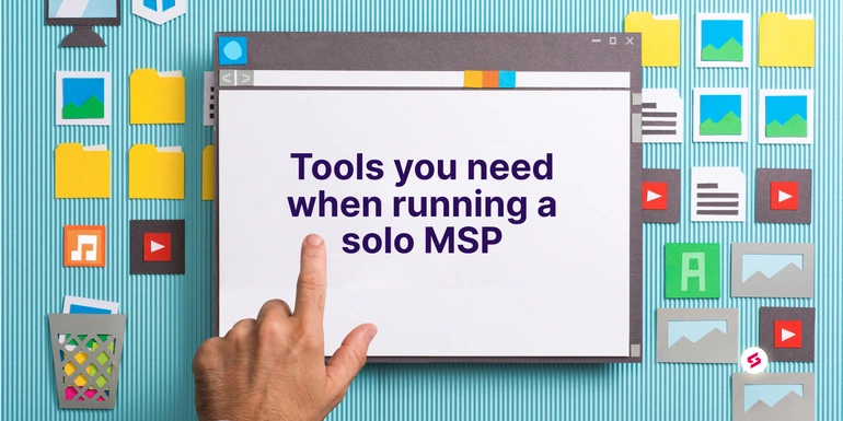 The 5 absolutely essential tools you need when running a solo MSP