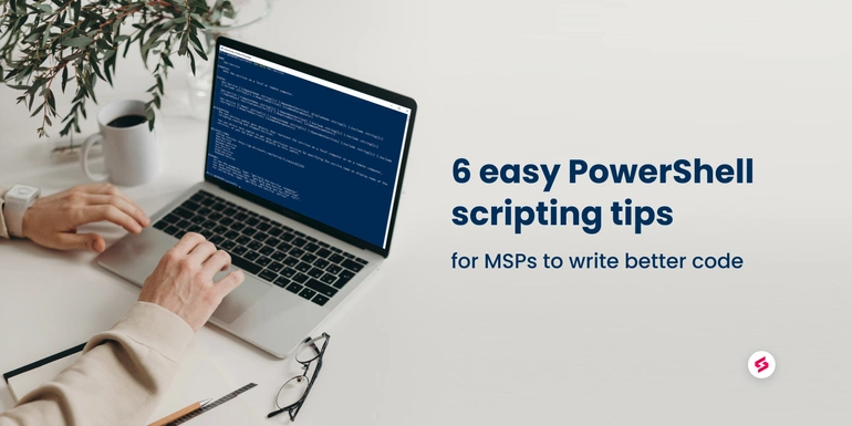6 easy PowerShell scripting tips for MSPs to write better code