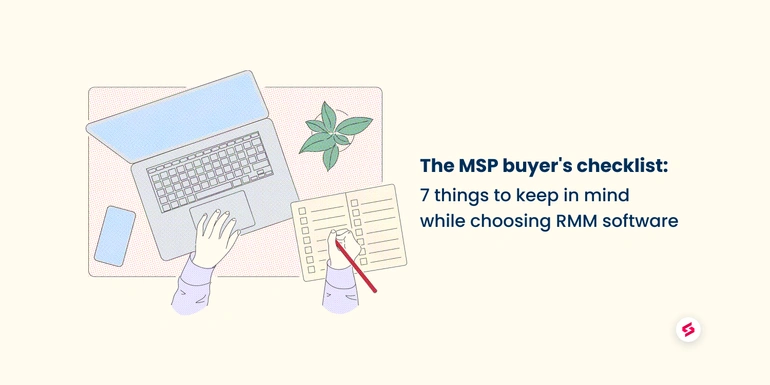The MSP buyer's checklist: 7 things to keep in mind while choosing RMM software