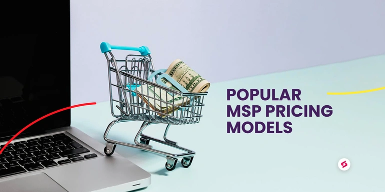 Popular MSP pricing models and what's best for your business