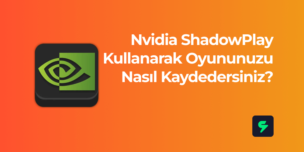 Nvidia ShadowPlay Kullanarak Oyununuzu Nasıl Kaydedersiniz