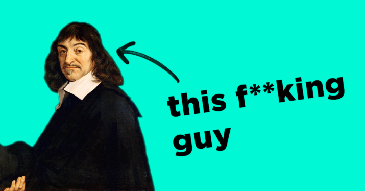 Rene Descartes is Killing your Startup