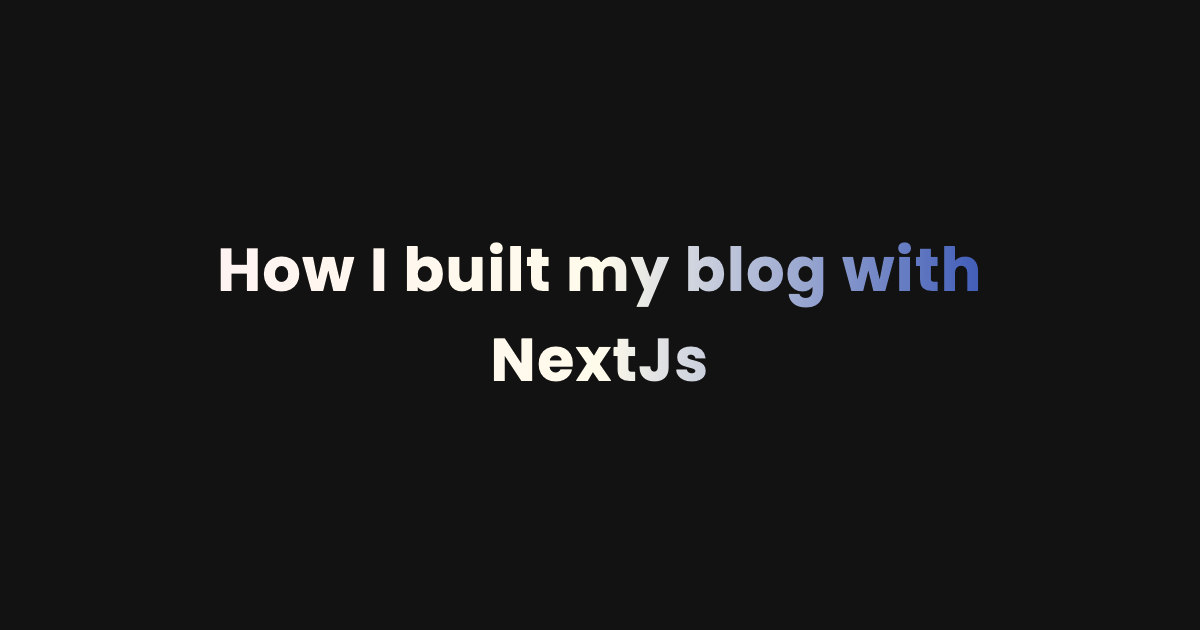 How I built my blog with NextJs