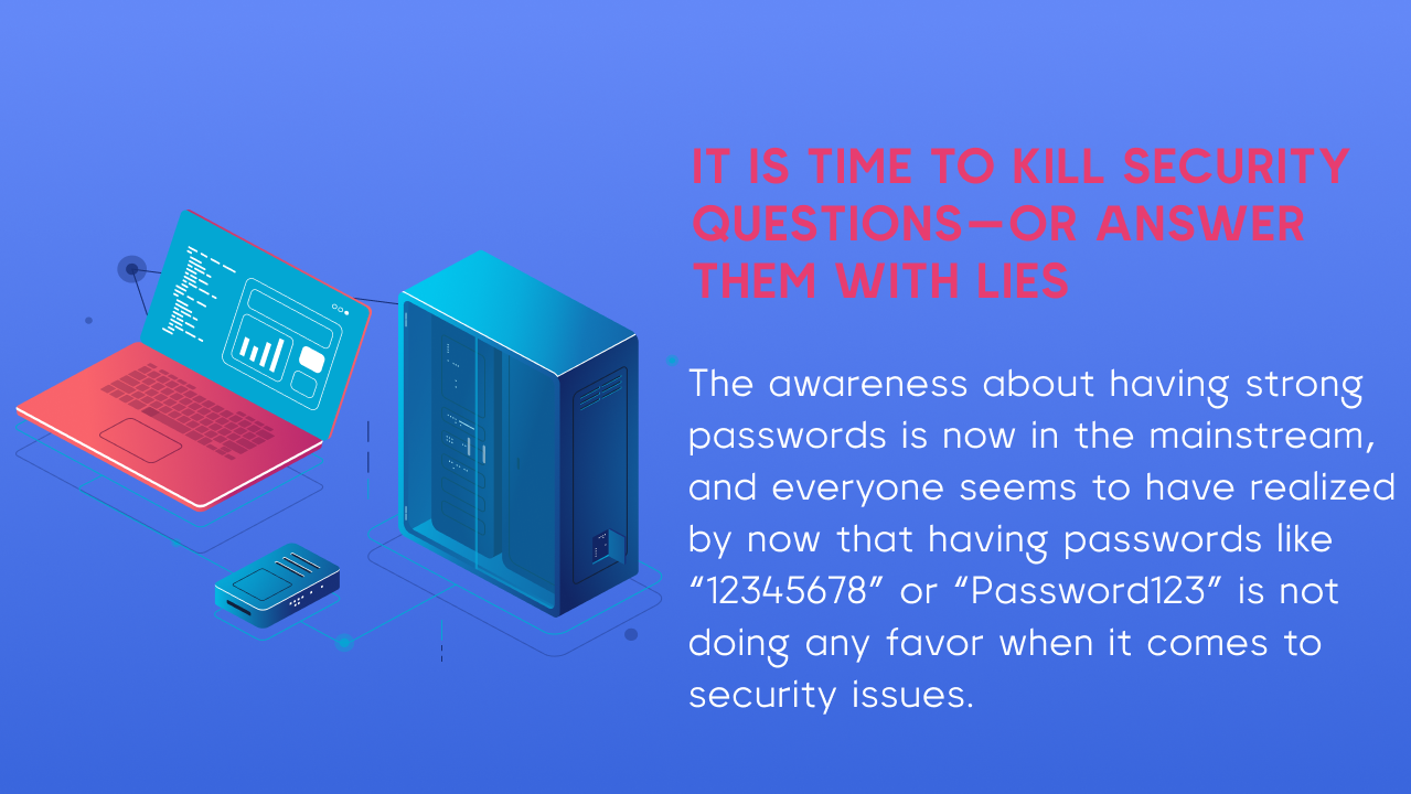 It is time to Kill Security Questions—or Answer Them with Lies