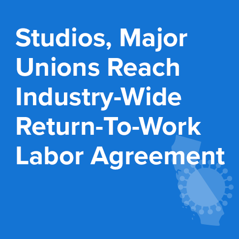 Studios and Major Unions Reach Industry-Wide COVID-19 Return-To-Work Labor Agreement