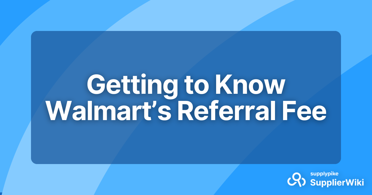 Getting to Know Walmart’s Referral Fee SupplierWiki
