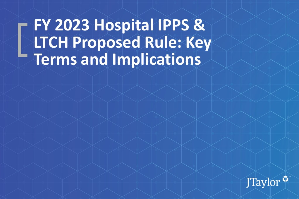 FY 2023 Hospital IPPS & LTCH Proposed Rule: Key Terms and Implications